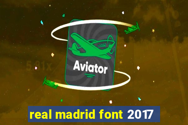 real madrid font 2017